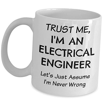 Electrical Engineer Funny Trust Me Assume Im | Ceramic Coffee Mug | 11 OZ