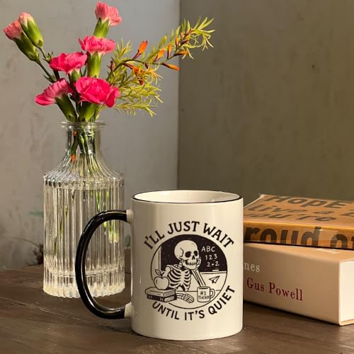 Funny Teacher Gifts I ll Just Wait Until It s | Ceramic Coffee Mug | 11 OZ