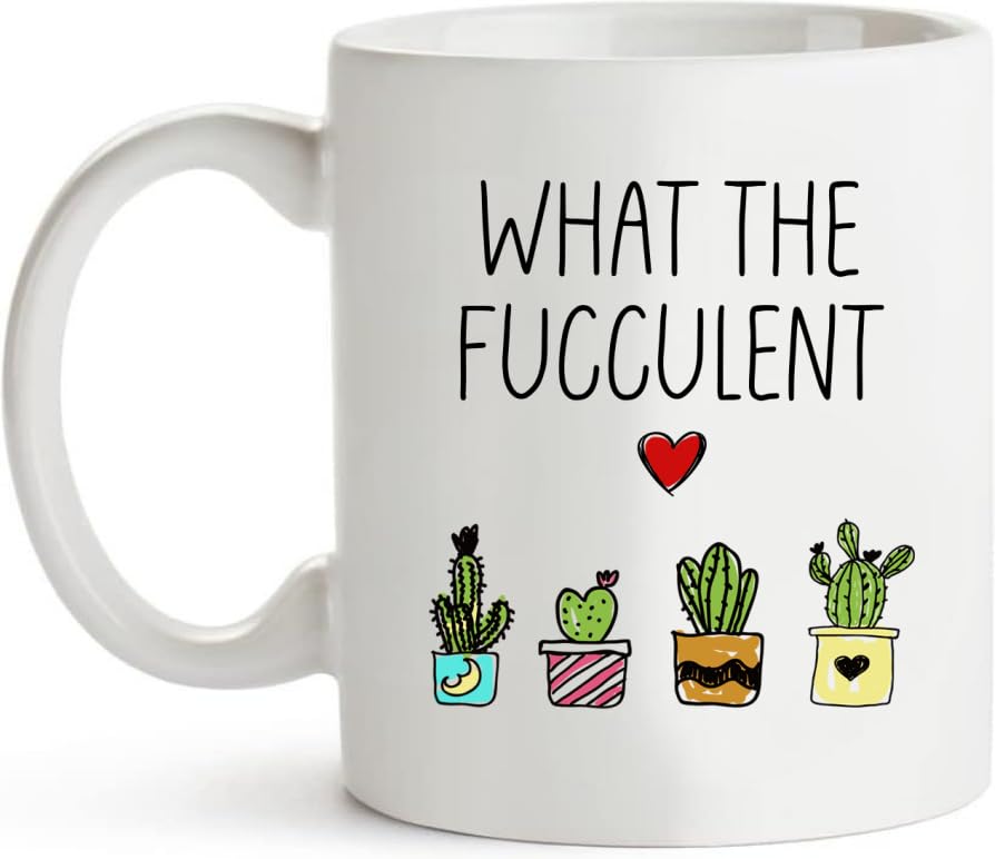 Funny Sayings What the Fucculent Plant Lover | Ceramic Coffee Mug | 11 OZ