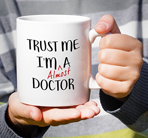 Funny Trust Me I m Almost a Doctor Sarcasm | Ceramic Coffee Mug | 11 OZ