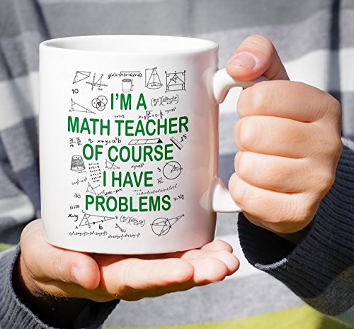 Funny I m A Math Teacher Of Course Have | Ceramic Coffee Mug | 11 OZ