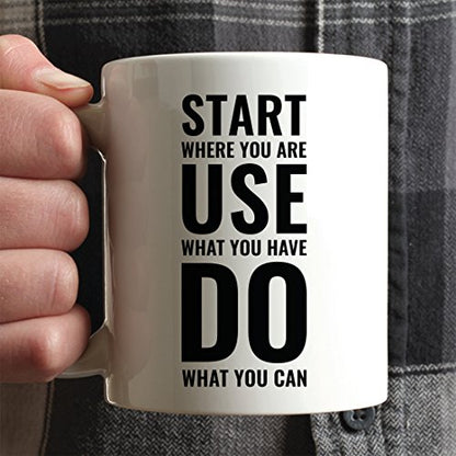 Motivational Gift Start Where You are Use What | Ceramic Coffee Mug | 11 OZ