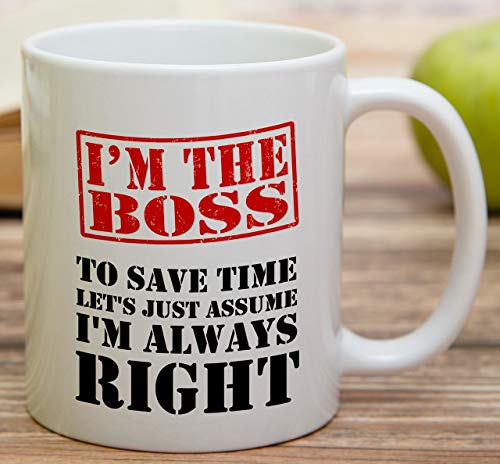 Funny I m The Boss Always Right Sarcasm | Ceramic Coffee Mug | 11 OZ