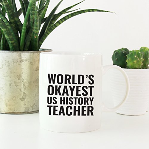 Teacher Gag Gift World s Okayest US History | Ceramic Coffee Mug | 11 OZ