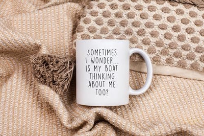 Sometimes I Wonder Is My Boat Is Thinking About Me Too | Ceramic Coffee Mug | Father's Day Gift | Stylish Printed Design | Tea & Coffee Cup | 11oz