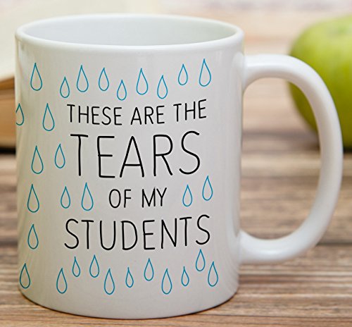 Funny These Are The Tears of My Students | Ceramic Coffee Mug | 11 OZ