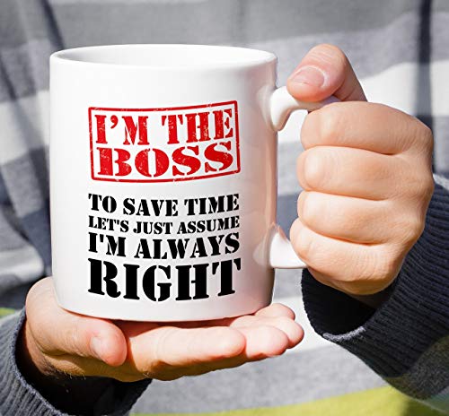 Funny I m The Boss Always Right Sarcasm | Ceramic Coffee Mug | 11 OZ