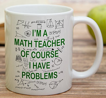 Funny I m A Math Teacher Of Course Have | Ceramic Coffee Mug | 11 OZ