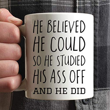 Graduation Gift He Believed Could So Studied | Ceramic Coffee Mug | 11 OZ