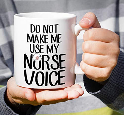 Funny Do Not Make Me Use My Nurse Voice | Ceramic Coffee Mug | 11 OZ