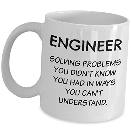 Funny Engineering Gifts Solving Problems You | Ceramic Coffee Mug | 11 OZ