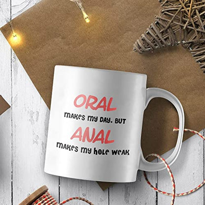 Oral Makes My Day But Anal Hole Weak Funny | Ceramic Coffee Mug | 11 OZ