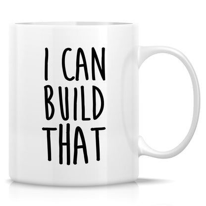 Funny Builder I Can Build That Construction Worker Contractor | Ceramic Coffee Mug | Father's Day Gift | Stylish Printed Design | Tea & Coffee Cup | 11oz
