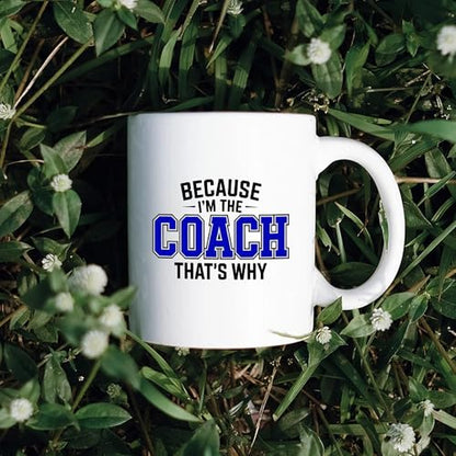 Because I m The Coach That s Why Gifts | Ceramic Coffee Mug | 11 OZ