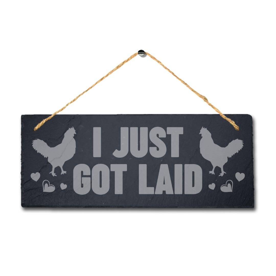 I Just Got Laid Laser Engraved Hanging Slate Chick Chicken Shed Plaque Sign