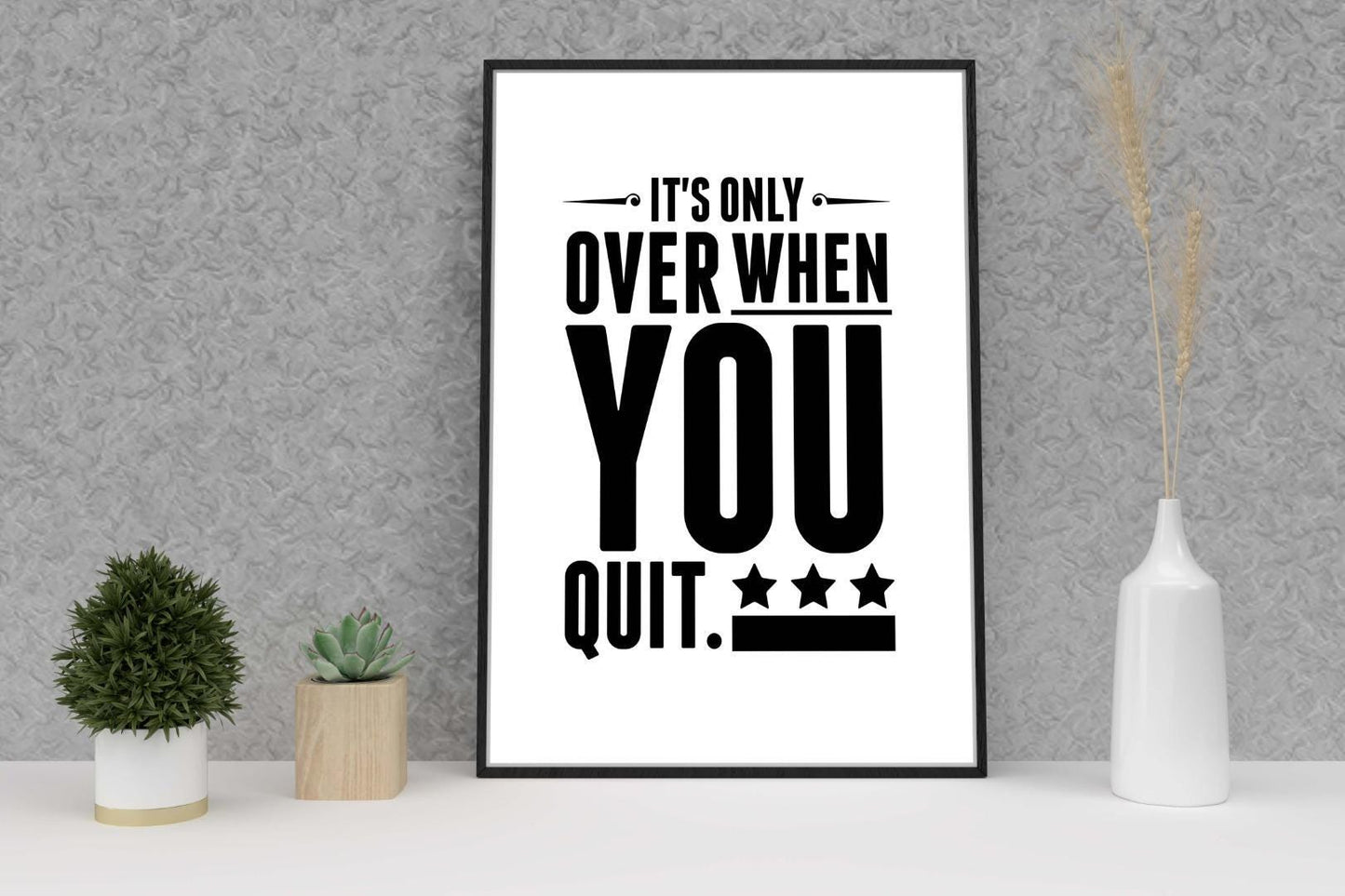 Its Only Over When You Quit Inspirational Positive Quote Poster Wall
