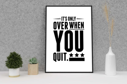 Its Only Over When You Quit Inspirational Positive Quote Poster Wall