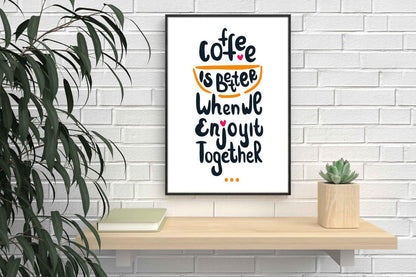 Coffee Is Better Motivational Inspirational Love Positive Quote Poster Wall