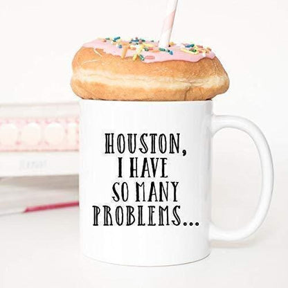 Houston I Have So Many Problems Mug: Funny Sarcastic Coffee Cup