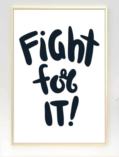 Fight For It Motivational Inspirational Love Positive Quote Poster Wall