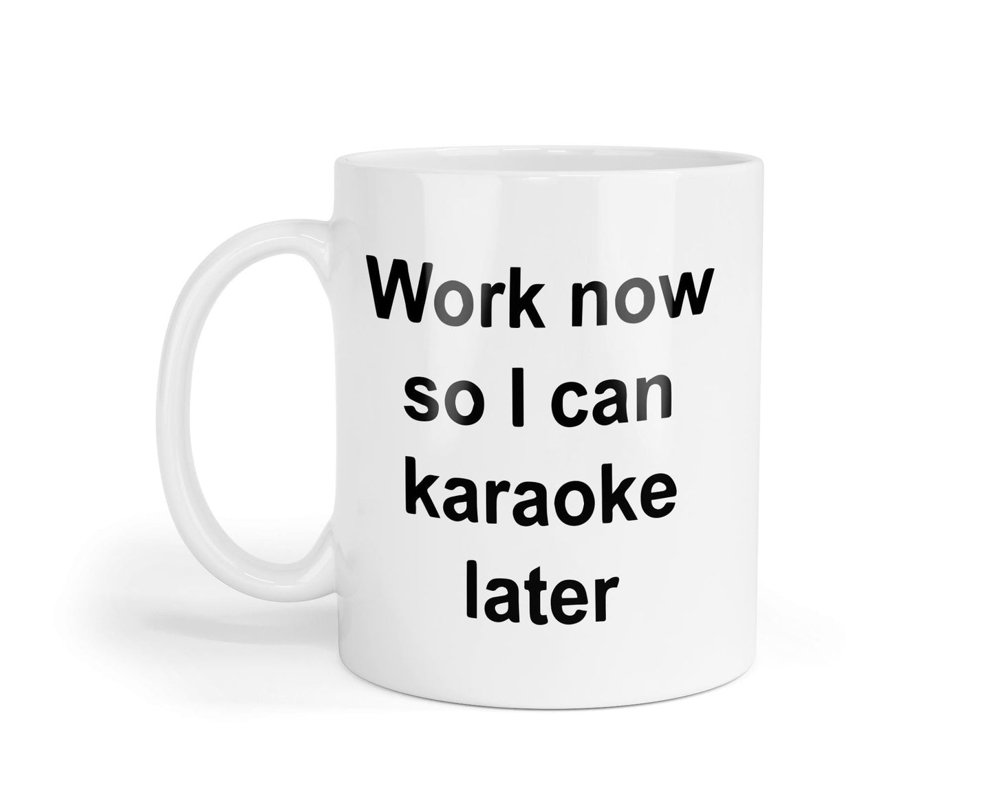 Work Now Karaoke Later Mug: Funny Coffee Cup, UK Made