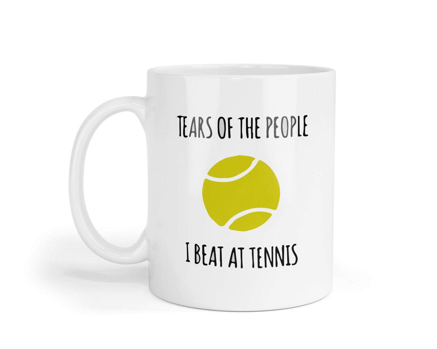 Tears Of The People - I Beat At Tennis Funny Mug Coffee/Tea Cup - Motivational & Inspirational Friends, Coworkers, Siblings, Dad, Mum Gifts