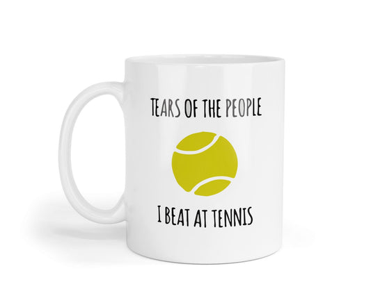 Tears Of The People - I Beat At Tennis Funny Mug Coffee/Tea Cup - Motivational & Inspirational Friends, Coworkers, Siblings, Dad, Mum Gifts