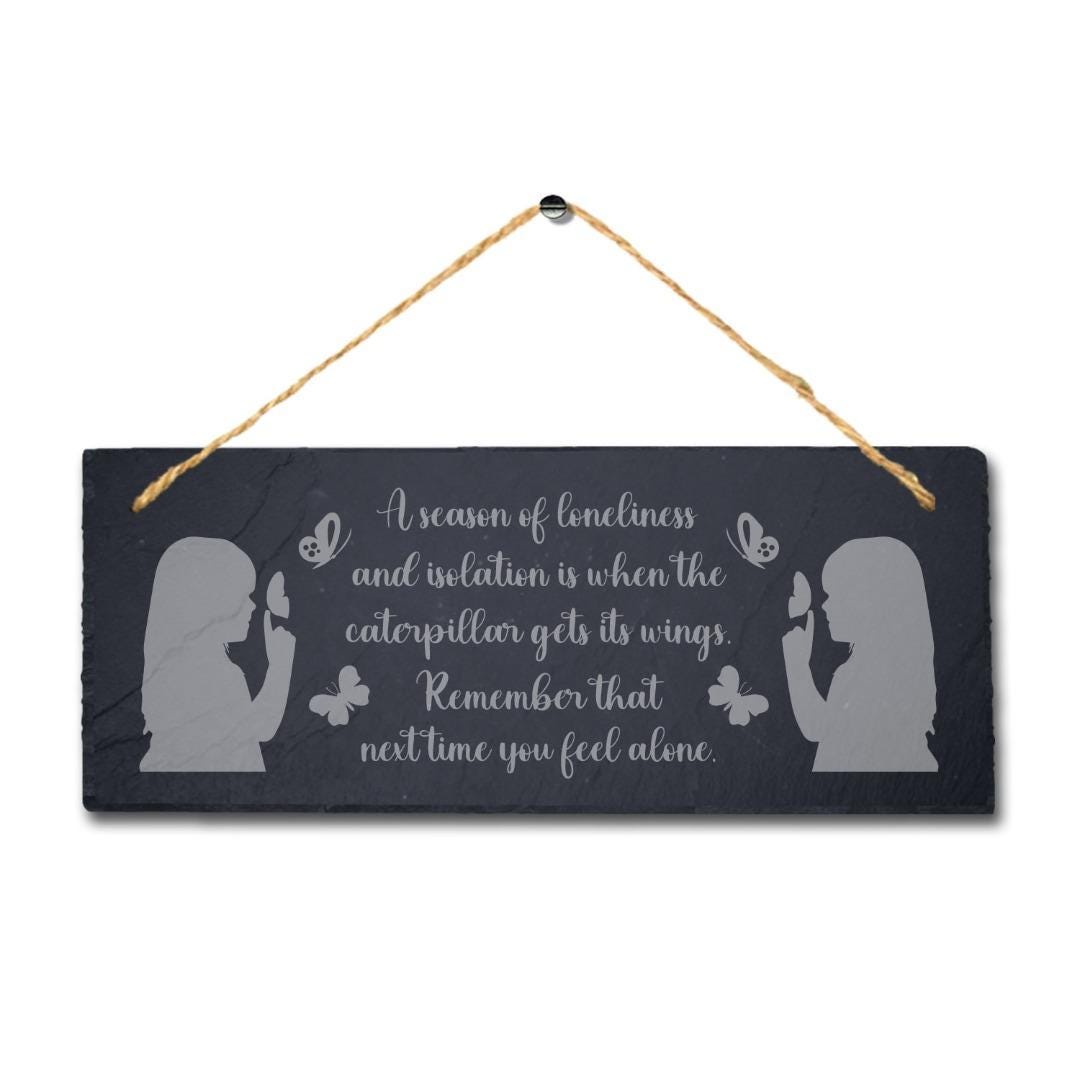 Season Of Loneliness And Isolation Engraved Hanging Slate Garden Plaque Sign