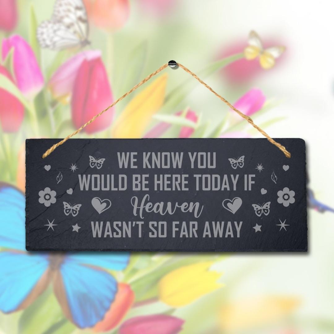 You Would Be Here Today Laser Engraved Hanging Memorial Slate Garden Plaque Sign