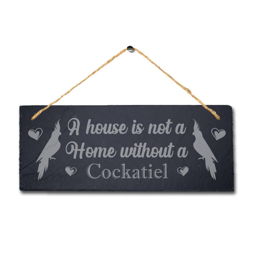 House Not Home Without Cockatiel Laser Engraved Hanging Slate Bird Plaque Sign