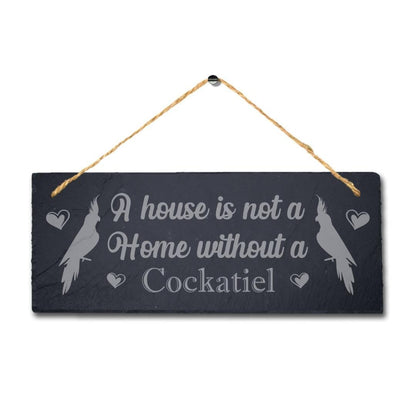 House Not Home Without Cockatiel Laser Engraved Hanging Slate Bird Plaque Sign