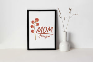 Mom I Love You Mothers Day Inspirational Mummy Love Mum Grandma Poster Wall Art