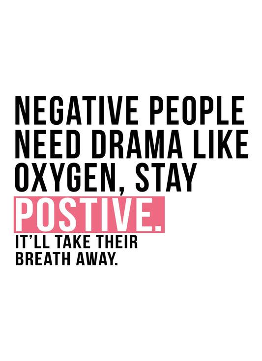 Negative People Need Drama Like Inspirational Positive Quote Poster Print Wall