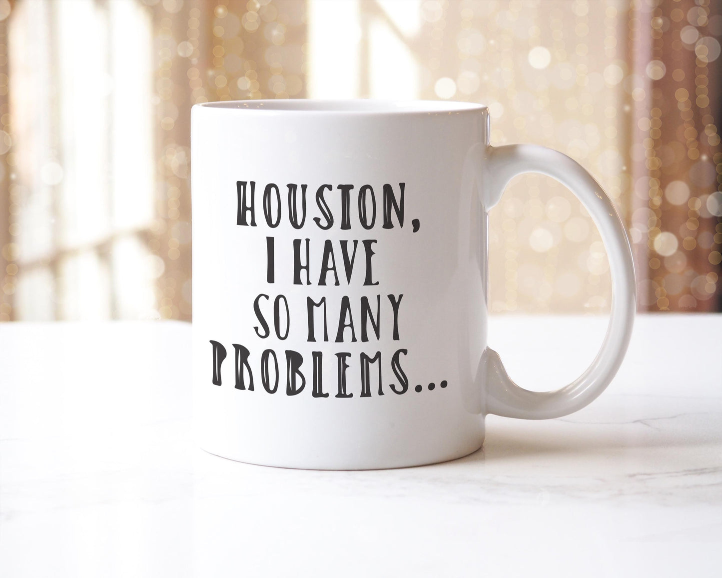 Houston I Have So Many Problems Mug: Funny Sarcastic Coffee Cup