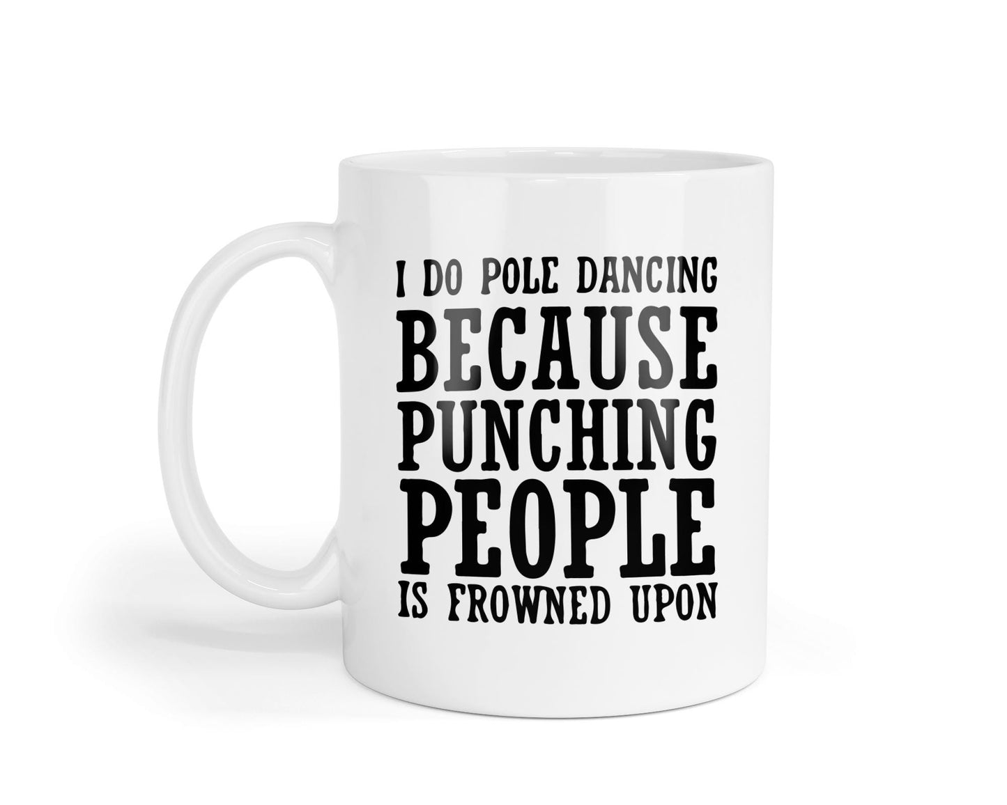 I Do Pole Dancing Because Punching People Is Frowned Upon Funny Coffee Mug