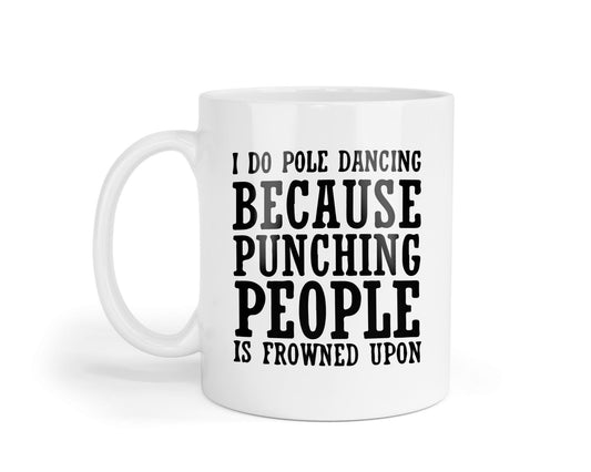I Do Pole Dancing Because Punching People Is Frowned Upon Funny Coffee Mug