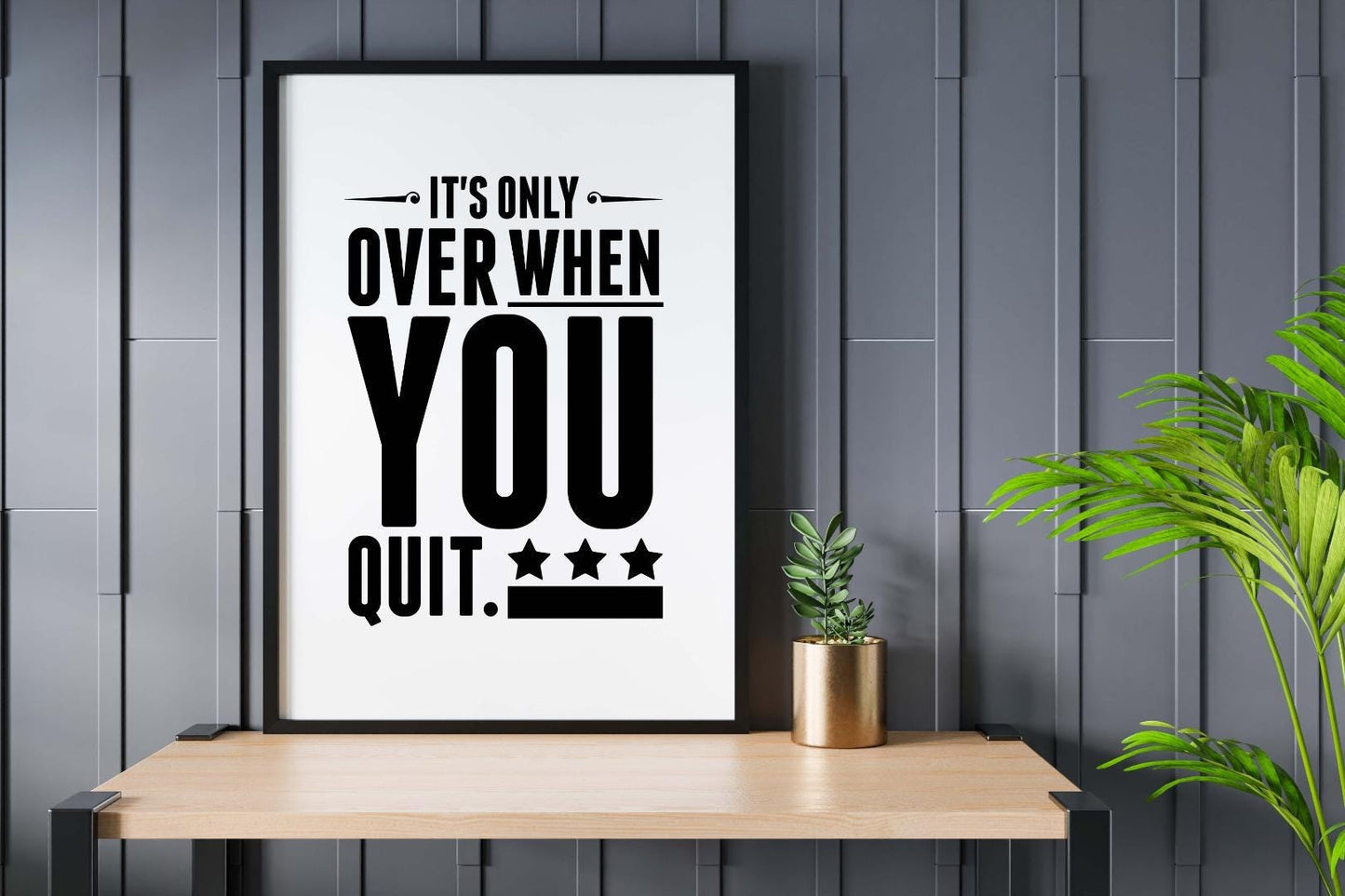 Its Only Over When You Quit Inspirational Positive Quote Poster Wall
