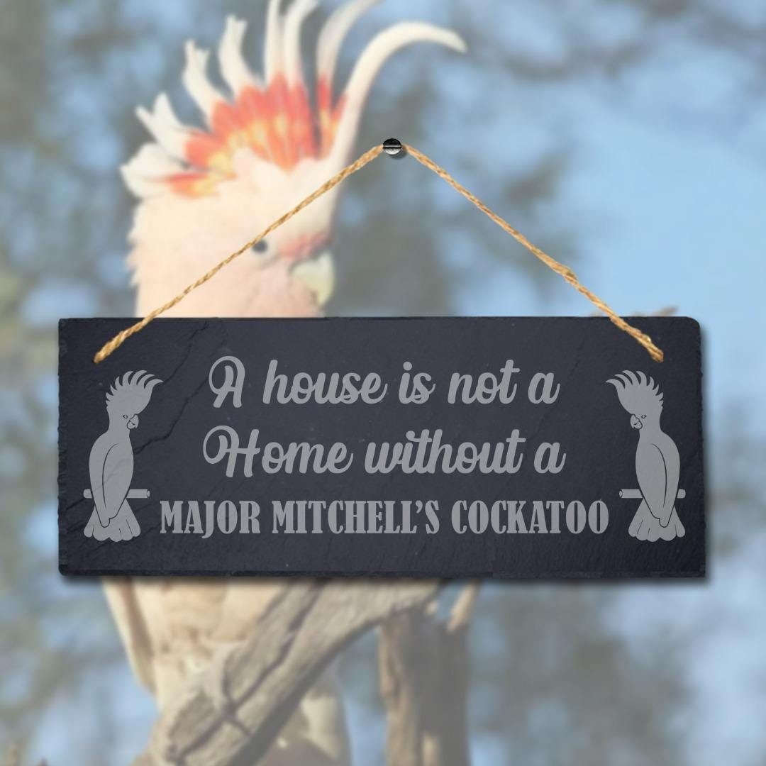 House Not Home Without Major Mitchel Cockatoo Engraved Hanging Slate Bird Sign