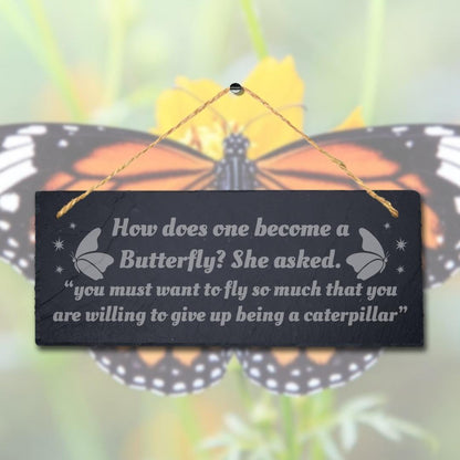 How Does One Become Butterfly She Asked Laser Engraved Hanging Slate Plaque Sign