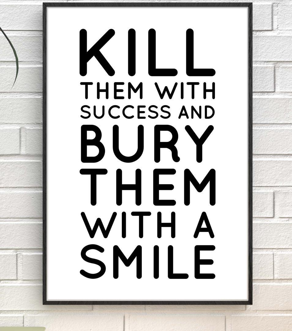 Kill Them With Success & Bury With Smile Positive Quote Poster Print Wall