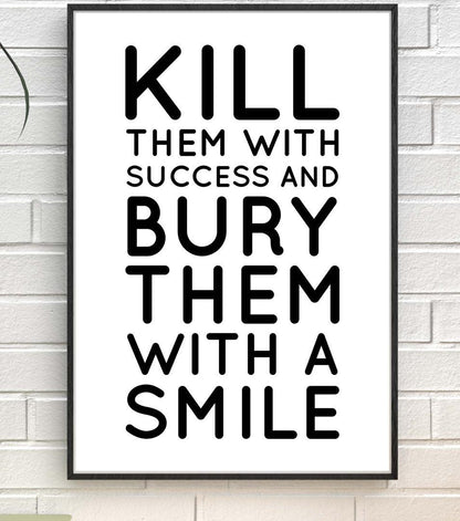 Kill Them With Success & Bury With Smile Positive Quote Poster Print Wall