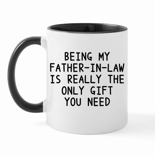 Being My Father In Law Is Really The Only You Need - White Coffee | Ceramic Coffee Mug | Father's Day Gift | Stylish Printed Design | Tea & Coffee Cup | 11oz | Black Two-Tone Design