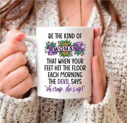 Be the kind of woman that when your feet hit | Ceramic Coffee Mug | 11 OZ