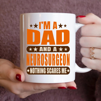 I'm A Dad and A Neurosurgeon Nothing Scares Me | Ceramic Coffee Mug | Father's Day Gift | Stylish Printed Design | Tea & Coffee Cup | 11oz