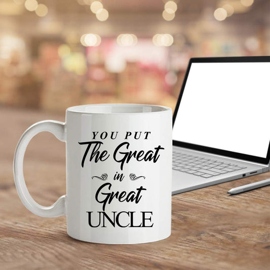 You Put The Great In Great Uncle | Ceramic Coffee Mug | Father's Day Gift | Stylish Printed Design | Tea & Coffee Cup | 11oz