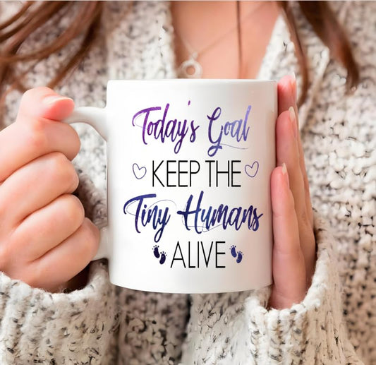 Today s Goal Keep the Tiny Humans Alive Themed | Ceramic Coffee Mug | 11 OZ