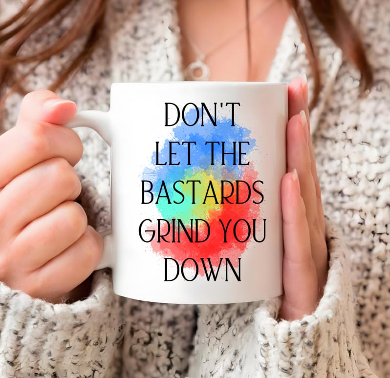 Funny Sayings Don t Let The Bastards Grind You | Ceramic Coffee Mug | 11 OZ