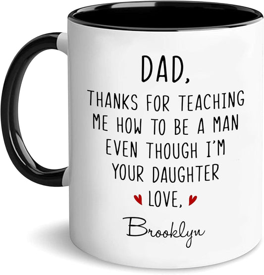 Personalized Dad Thanks For Teaching Me How To Be A Man Even Though I'm Your Daughter | Ceramic Coffee Mug | Father's Day Gift | Stylish Printed Design | Tea & Coffee Cup | 11oz | Black Two-Tone Design