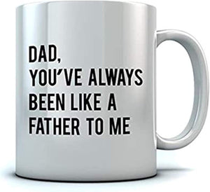 Idea Dad You've Always Been Like a Father To Me | Ceramic Coffee Mug | Father's Day Gift | Stylish Printed Design | Tea & Coffee Cup | 11oz
