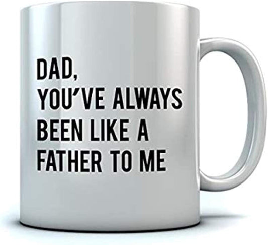 Idea Dad You've Always Been Like a Father To Me | Ceramic Coffee Mug | Father's Day Gift | Stylish Printed Design | Tea & Coffee Cup | 11oz